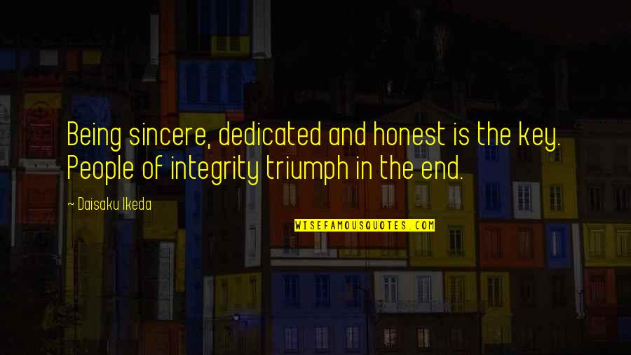 Being Dedicated Quotes By Daisaku Ikeda: Being sincere, dedicated and honest is the key. Being Dedicated Quotes By Daisaku Ikeda: Being sincere, dedicated and honest is the key.