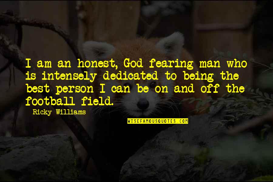 Being Dedicated Quotes By Ricky Williams: I am an honest, God-fearing man who is