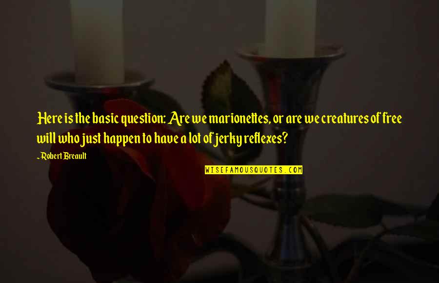 Being Dedicated Quotes By Robert Breault: Here is the basic question: Are we marionettes,