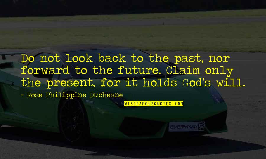 Being Dedicated To Someone Quotes By Rose Philippine Duchesne: Do not look back to the past, nor