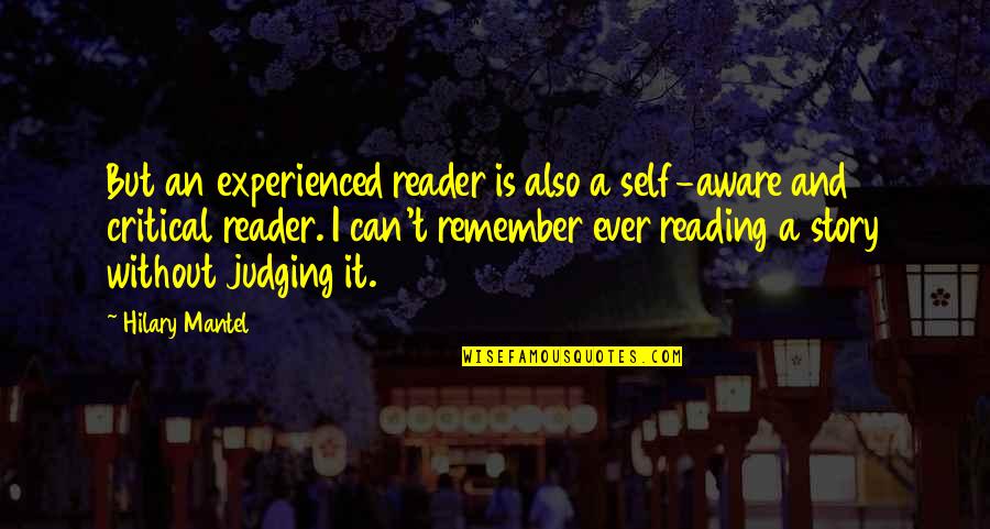 Being Deeply In Love Quotes By Hilary Mantel: But an experienced reader is also a self-aware