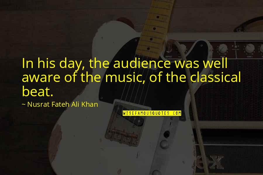 Being Deeply In Love With Someone Quotes By Nusrat Fateh Ali Khan: In his day, the audience was well aware