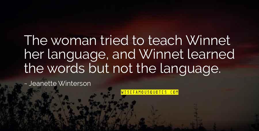 Being Defeated Quotes By Jeanette Winterson: The woman tried to teach Winnet her language,