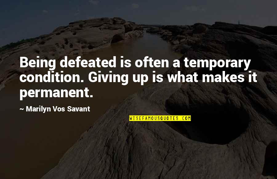 Being Defeated Quotes By Marilyn Vos Savant: Being defeated is often a temporary condition. Giving