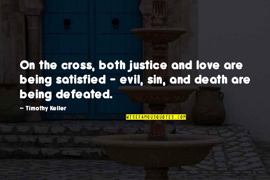 Being Defeated Quotes By Timothy Keller: On the cross, both justice and love are