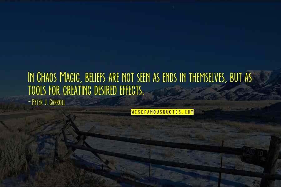 Being Defended Quotes By Peter J. Carroll: In Chaos Magic, beliefs are not seen as