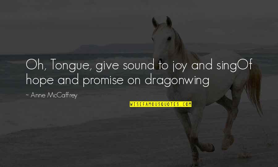 Being Defenseless Quotes By Anne McCaffrey: Oh, Tongue, give sound to joy and singOf