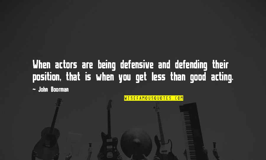 Being Defensive Quotes By John Boorman: When actors are being defensive and defending their