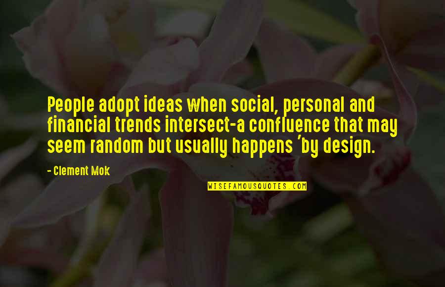Being Defiant Quotes By Clement Mok: People adopt ideas when social, personal and financial