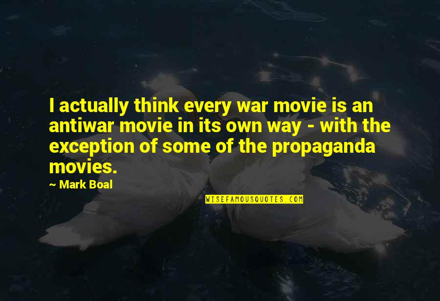 Being Defiant Quotes By Mark Boal: I actually think every war movie is an