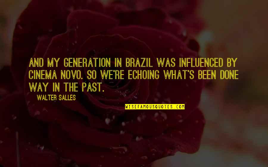 Being Defiant Quotes By Walter Salles: And my generation in Brazil was influenced by