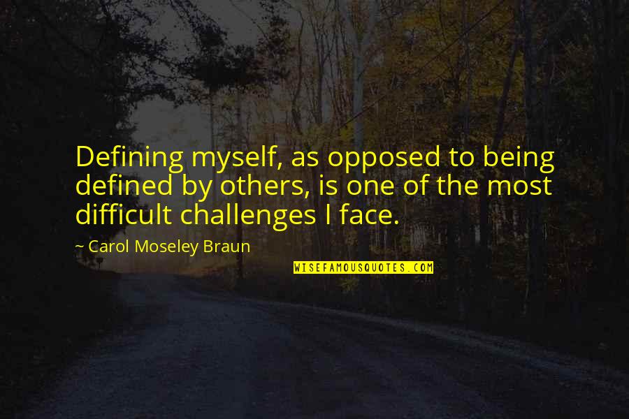 Being Defined Quotes By Carol Moseley Braun: Defining myself, as opposed to being defined by