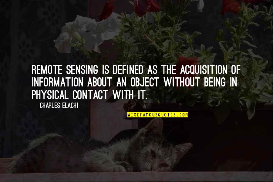 Being Defined Quotes By Charles Elachi: Remote Sensing is defined as the acquisition of