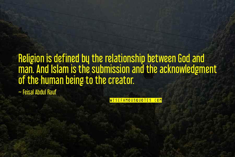 Being Defined Quotes By Feisal Abdul Rauf: Religion is defined by the relationship between God