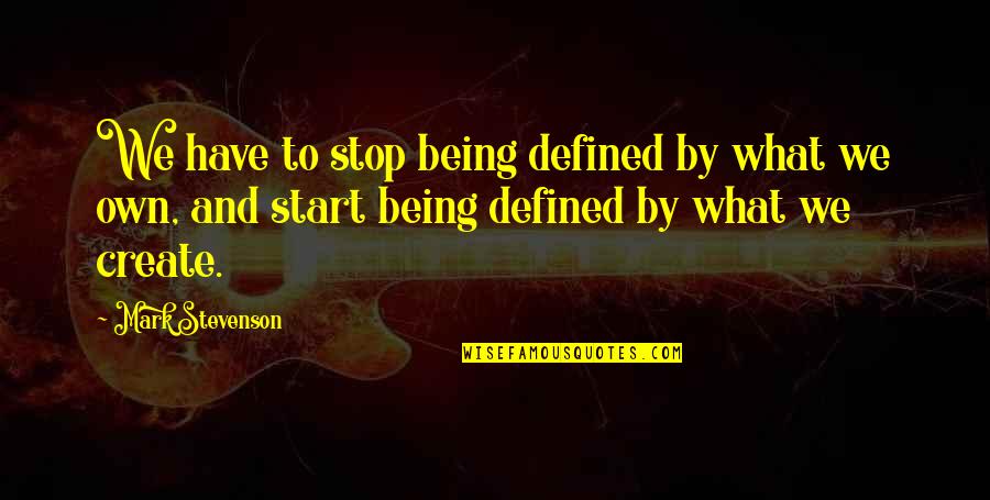 Being Defined Quotes By Mark Stevenson: We have to stop being defined by what
