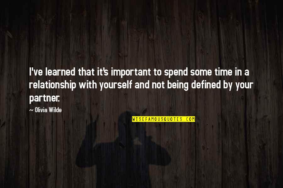 Being Defined Quotes By Olivia Wilde: I've learned that it's important to spend some