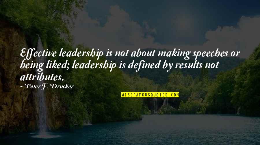 Being Defined Quotes By Peter F. Drucker: Effective leadership is not about making speeches or