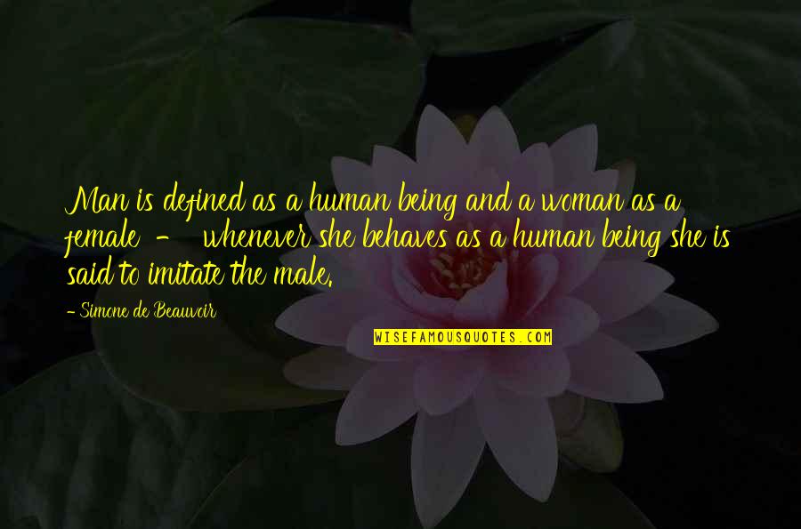 Being Defined Quotes By Simone De Beauvoir: Man is defined as a human being and