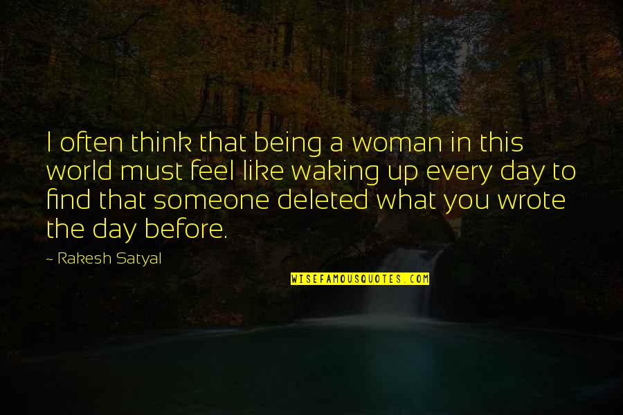 Being Deleted From Quotes By Rakesh Satyal: I often think that being a woman in