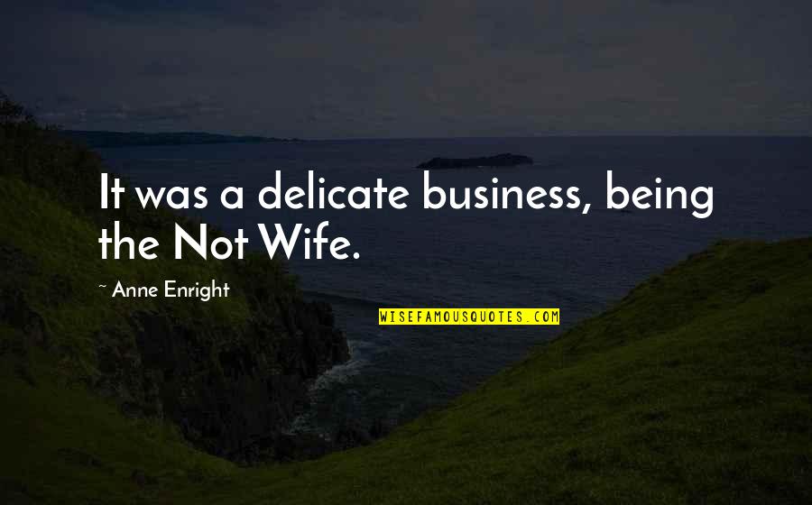Being Delicate Quotes By Anne Enright: It was a delicate business, being the Not