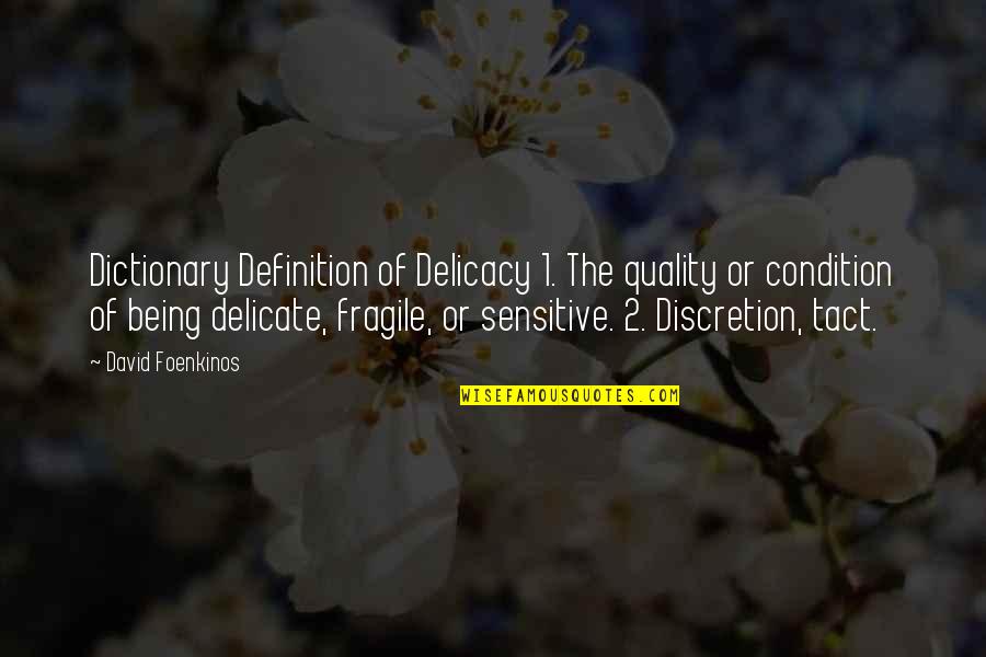 Being Delicate Quotes By David Foenkinos: Dictionary Definition of Delicacy 1. The quality or