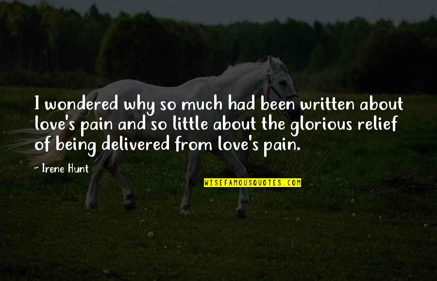 Being Delivered Quotes By Irene Hunt: I wondered why so much had been written