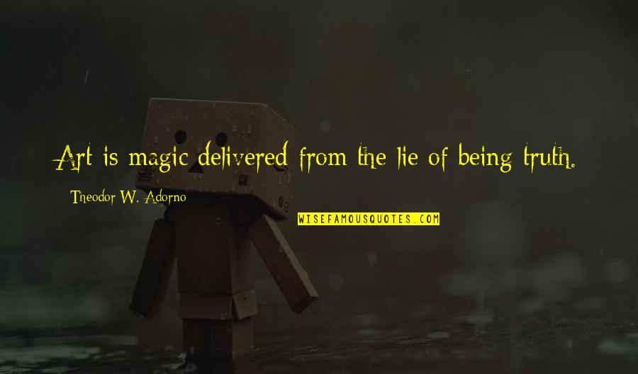 Being Delivered Quotes By Theodor W. Adorno: Art is magic delivered from the lie of