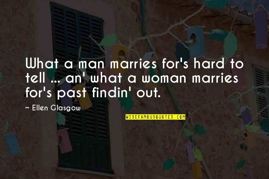 Being Demoralized Quotes By Ellen Glasgow: What a man marries for's hard to tell