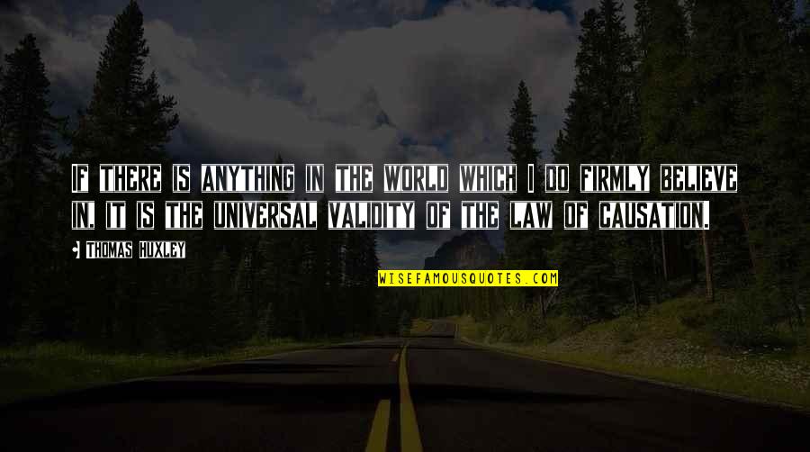 Being Demoralized Quotes By Thomas Huxley: If there is anything in the world which