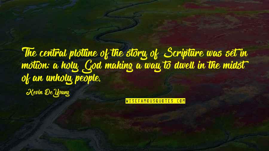 Being Demoted Quotes By Kevin DeYoung: The central plotline of the story of Scripture Being Demoted Quotes By Kevin DeYoung: The central plotline of the story of Scripture