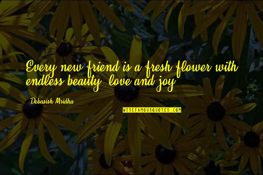 Being Denied By Someone Quotes By Debasish Mridha: Every new friend is a fresh flower with