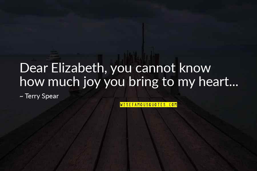 Being Dense Quotes By Terry Spear: Dear Elizabeth, you cannot know how much joy