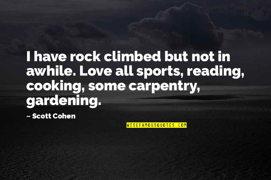 Being Depressed And In Love Quotes By Scott Cohen: I have rock climbed but not in awhile.