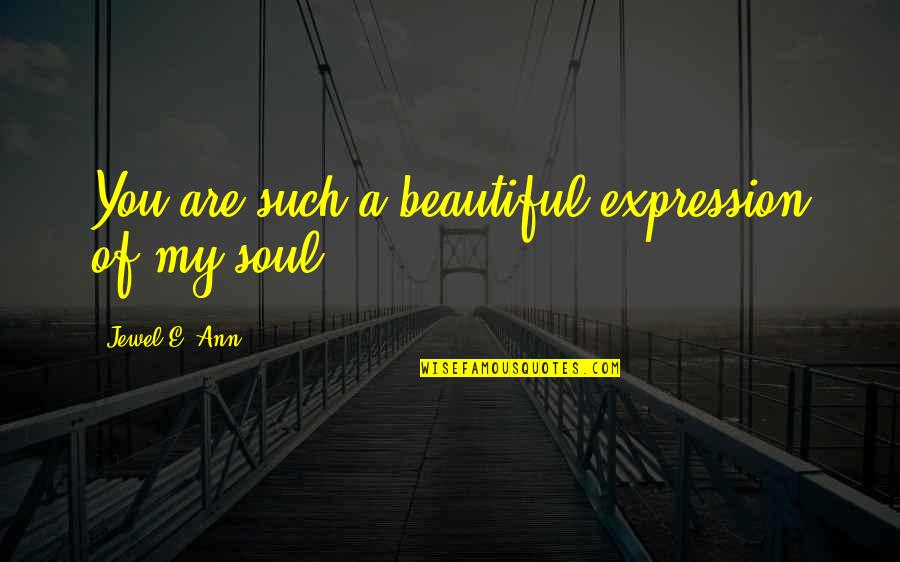Being Depressed And Sad Quotes By Jewel E. Ann: You are such a beautiful expression of my