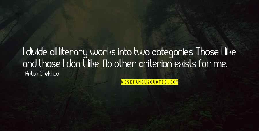 Being Depressed Over Love Quotes By Anton Chekhov: I divide all literary works into two categories: