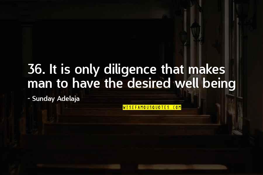 Being Desired Quotes By Sunday Adelaja: 36. It is only diligence that makes man