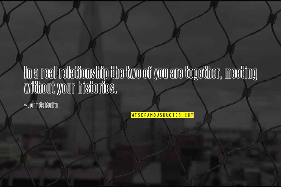 Being Desperate For Love Quotes By John De Ruiter: In a real relationship the two of you Being Desperate For Love Quotes By John De Ruiter: In a real relationship the two of you