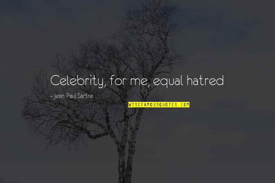 Being Desperately In Love Quotes By Jean-Paul Sartre: Celebrity, for me, equal hatred