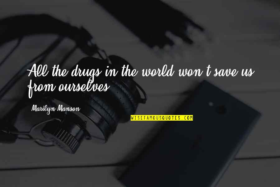 Being Desperately In Love Quotes By Marilyn Manson: All the drugs in the world won't save