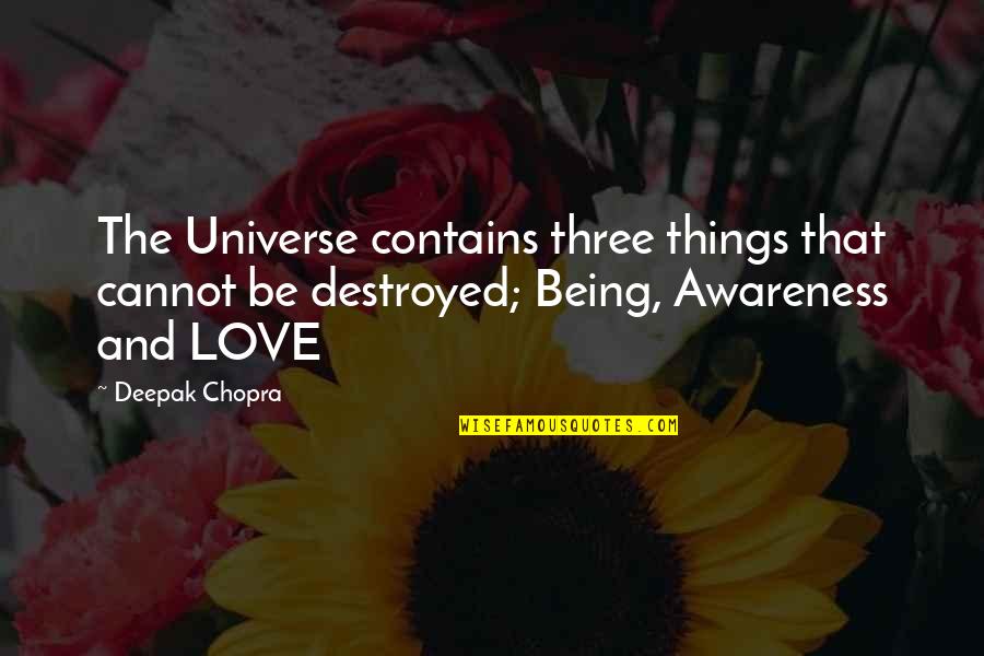 Being Destroyed From Within Quotes By Deepak Chopra: The Universe contains three things that cannot be