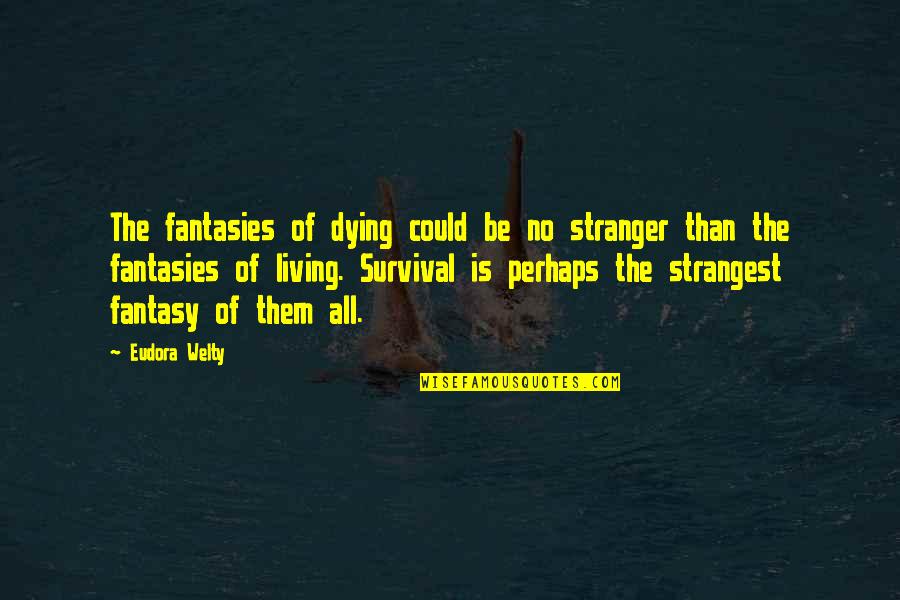 Being Destroyed Tumblr Quotes By Eudora Welty: The fantasies of dying could be no stranger