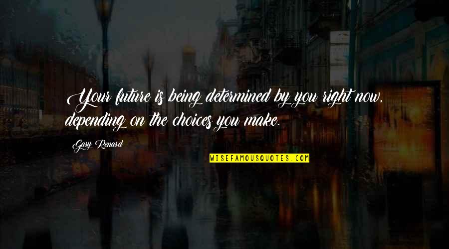 Being Determined Quotes By Gary Renard: Your future is being determined by you right