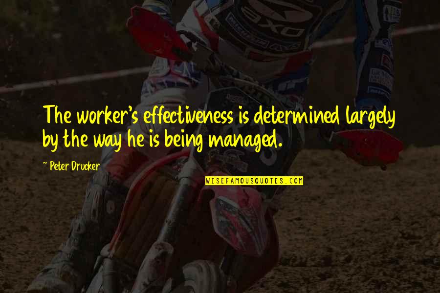 Being Determined Quotes By Peter Drucker: The worker's effectiveness is determined largely by the
