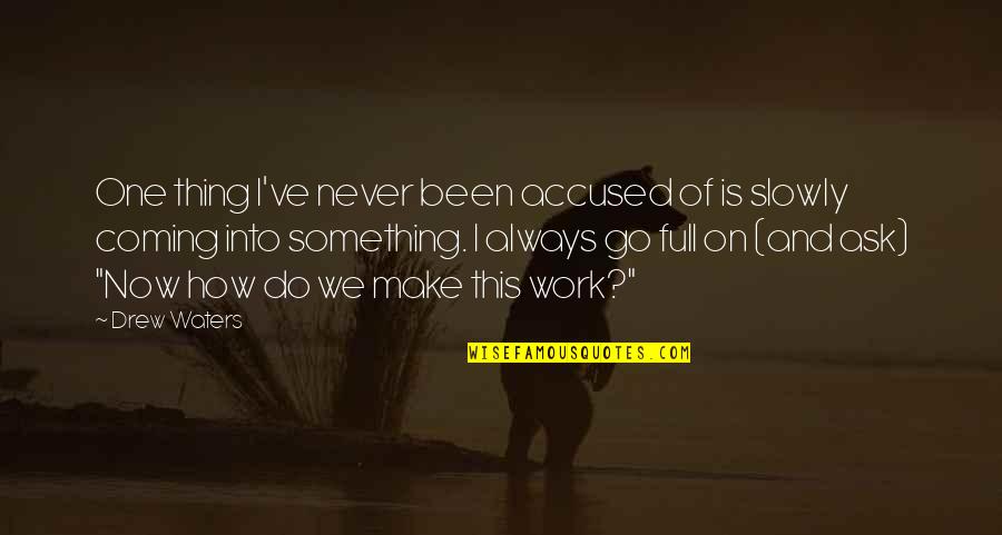 Being Determined To Succeed Quotes By Drew Waters: One thing I've never been accused of is