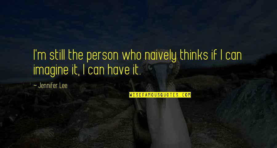 Being Determined To Succeed Quotes By Jennifer Lee: I'm still the person who naively thinks if