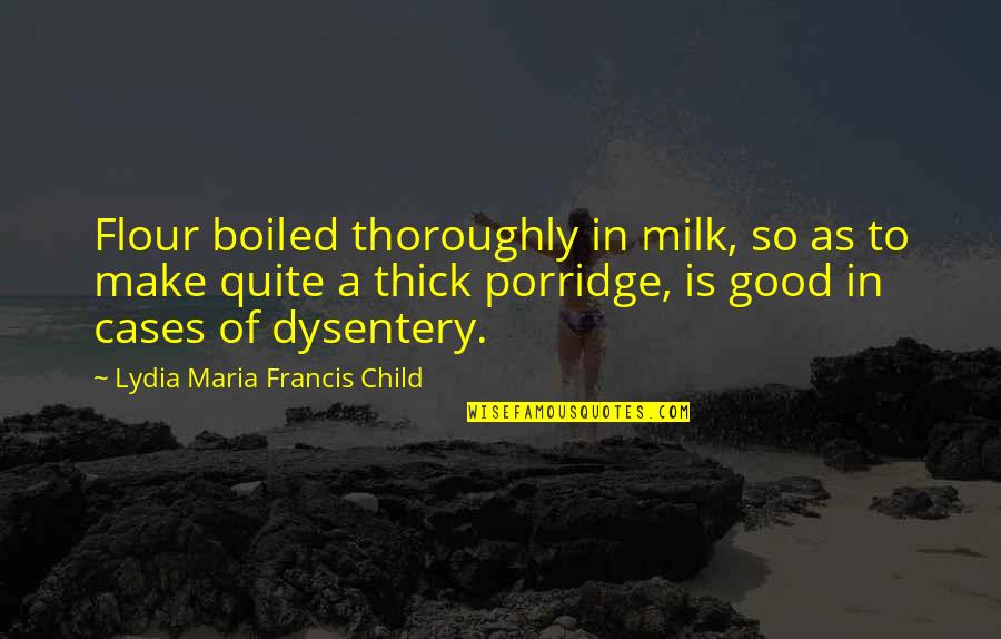 Being Determined To Succeed Quotes By Lydia Maria Francis Child: Flour boiled thoroughly in milk, so as to