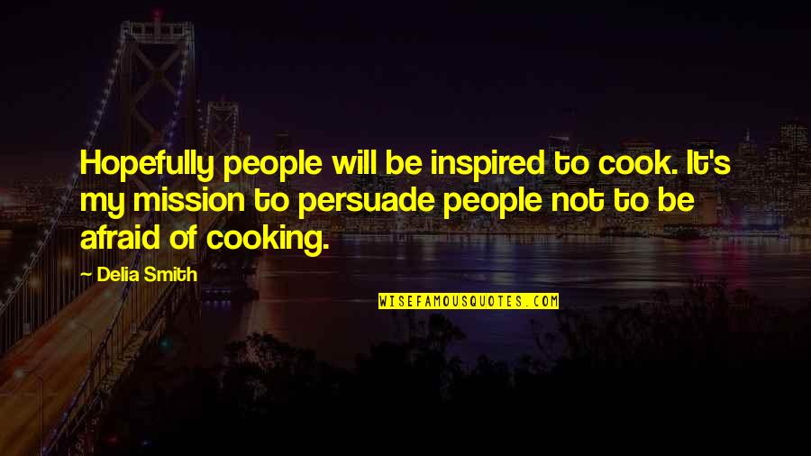 Being Deviant Quotes By Delia Smith: Hopefully people will be inspired to cook. It's