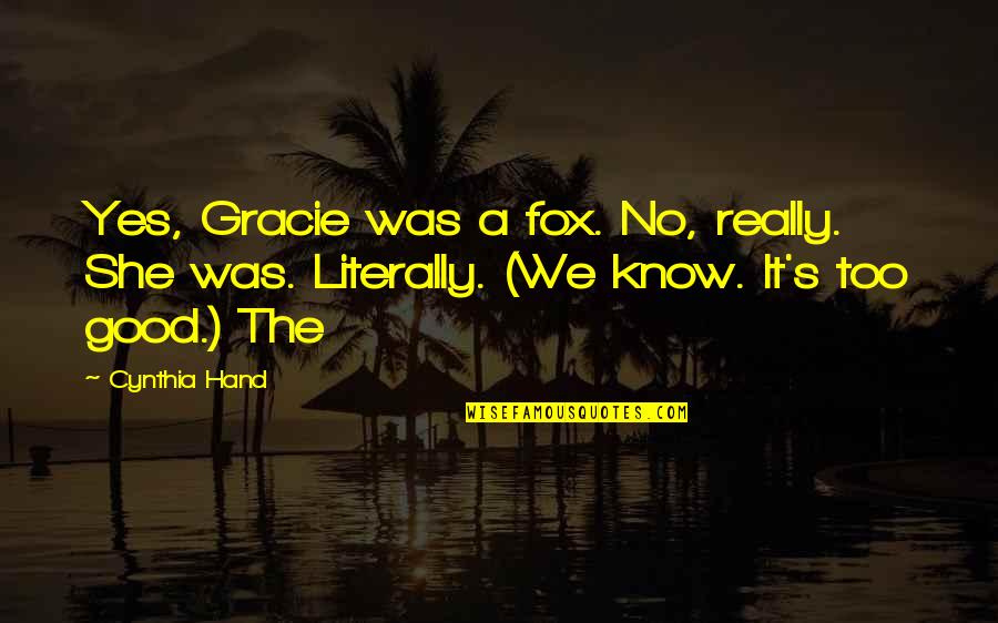 Being Devoured Quotes By Cynthia Hand: Yes, Gracie was a fox. No, really. She