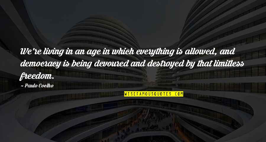 Being Devoured Quotes By Paulo Coelho: We're living in an age in which everything