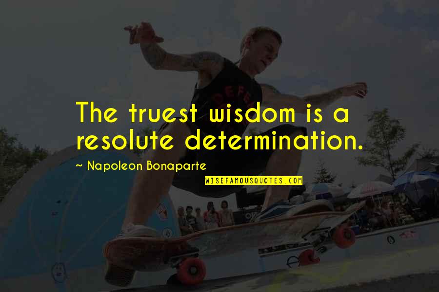 Being Diagnosed With Cancer Quotes By Napoleon Bonaparte: The truest wisdom is a resolute determination.